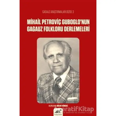 Mihail Petroviç Guboglo’nun Gagauz Folkloru Derlemeleri