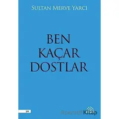 Ben Kaçar Dostlar - Sultan Merve Yarcı - Mihenk Kitap