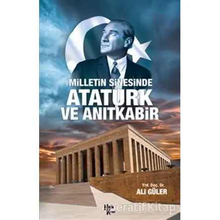 Milletin Sinesinde Atatürk ve Anıtkabir - Ali Güler - Halk Kitabevi