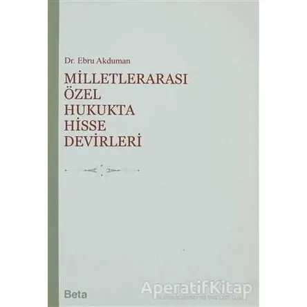 Milletlerarası Özel Hukukta Hisse Devirleri - Ebru Akduman - Beta Yayınevi