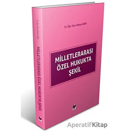 Milletlerarası Özel Hukukta Şekil - Bahar Küpe - Adalet Yayınevi