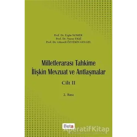 Milletlerarası Tahkime İlişkin Mevzuat ve Antlaşmalar Cilt: 2 - Nuray Ekşi - Beta Yayınevi