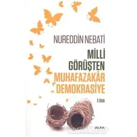 Milli Görüşten Muhafazakar Demokrasiye - Nureddin Nebati - Alfa Yayınları