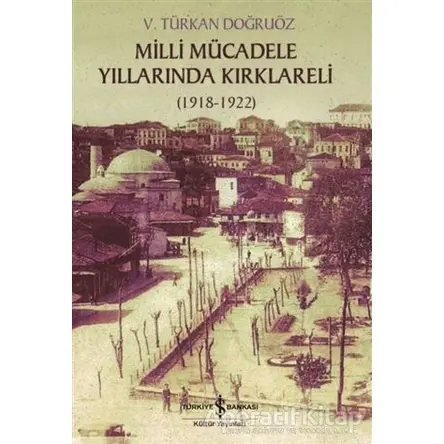 Milli Mücadele Döneminde Kırklareli - V. Türkan Doğruöz - İş Bankası Kültür Yayınları