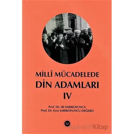 Milli Mücadelede Din Adamları Cilt IV - Esra Sarıkoyuncu Değerli - Diyanet İşleri Başkanlığı