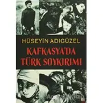 Kafkasya’da Türk Soykırımı - Hüseyin Adıgüzel - İleri Yayınları