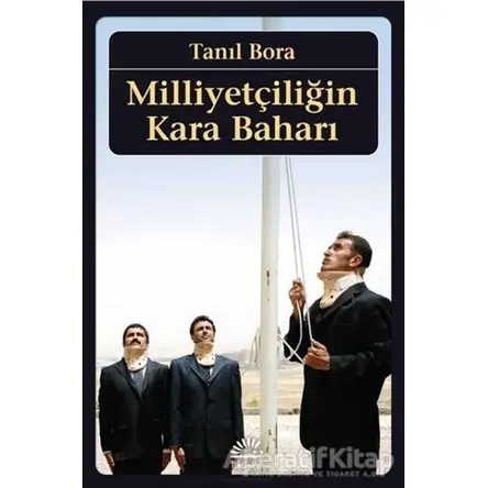 Milliyetçiliğin Kara Baharı - Tanıl Bora - İletişim Yayınevi