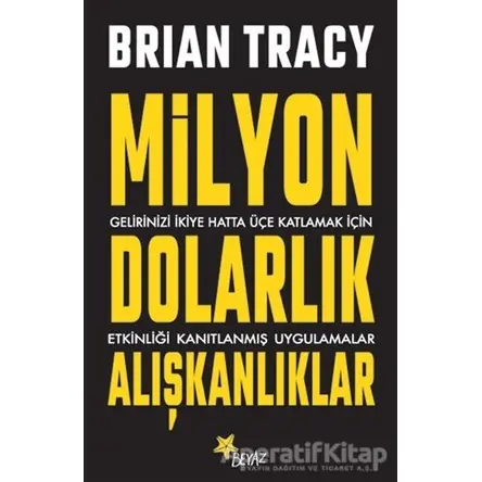 Milyon Dolarlık Alışkanlıklar - Brian Tracy - Beyaz Yayınları