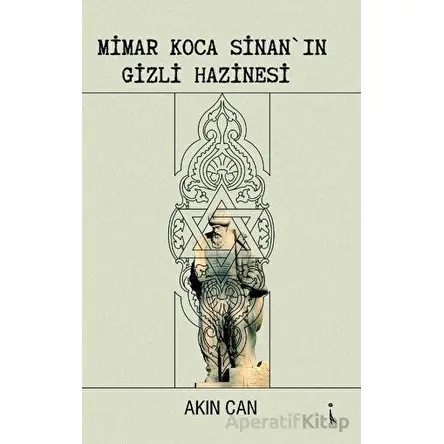 Mimar Koca Sinan’ın Gizli Hazinesi - AKIN CAN - İkinci Adam Yayınları