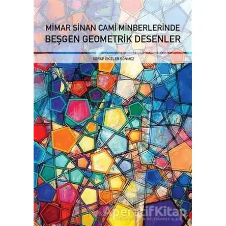 Mimar Sinan Cami Minberlerinde Beşgen Geometrik Desenler - Serap Ekizler Sönmez - Ensar Neşriyat