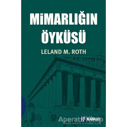 Mimarlığın Öyküsü - Leland M. Roth - Kabalcı Yayınevi