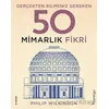 Gerçekten Bilmeniz Gereken 50 Mimarlık Fikri - Philip Wilkinson - Domingo Yayınevi