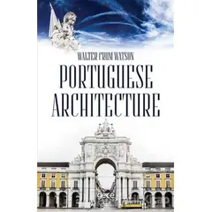 Portuguese Architecture - Walter Crum Watson - Gece Kitaplığı