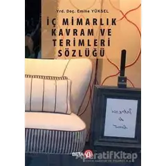 İç Mimarlık Kavram ve Terimleri Sözlüğü - Emine Yüksel - Beta Yayınevi