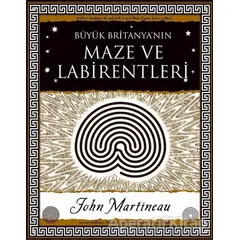 Büyük Britanyanın Maze ve Labirentleri - John Martineau - A7 Kitap