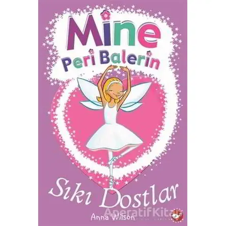 Mine Peri Balerin 3 - Sıkı Dostlar - Anna Wilson - Beyaz Balina Yayınları