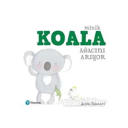 Minik Koala Ağacını Arıyor - Jedda Robaard - Pearson Çocuk Kitapları