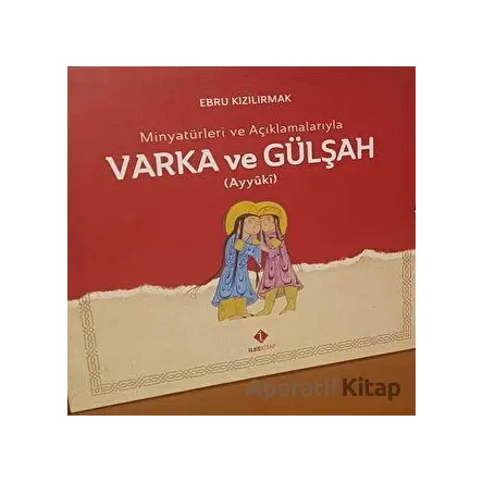 Minyatürleri ve Açıklamalarıyla Varka ve Gülşah - Ebru Kızılırmak - İlke Kitap