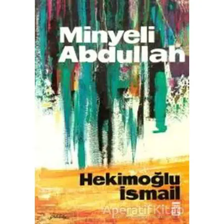 Minyeli Abdullah - Hekimoğlu İsmail - Timaş Yayınları