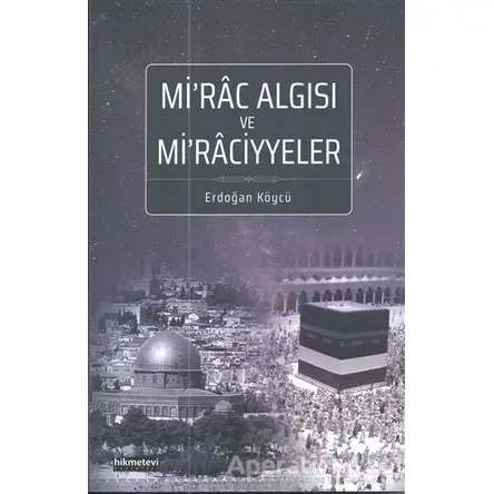 Mirac Algısı ve Miraciyyeler - Erdoğan Köycü - Hikmetevi Yayınları