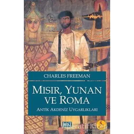Mısır, Yunan ve Roma Antik Akdeniz Uygarlıkları - Charles Freeman - Dost Kitabevi Yayınları