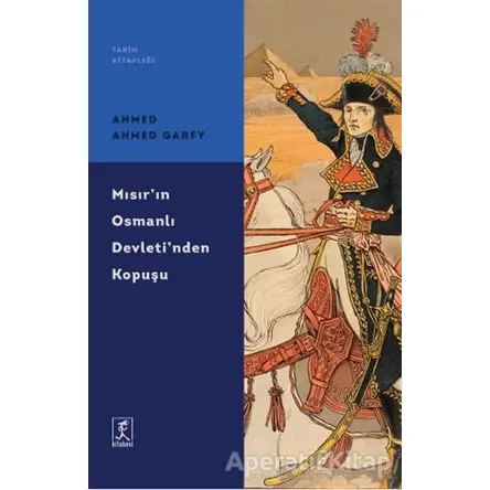 Mısırın Osmanlı Devletinden Kopuşu - Ahmed Ahmed Garfy - Hitabevi Yayınları