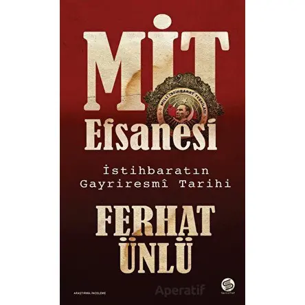 MİT Efsanesi - İstihbaratın Gayriresmi Tarihi - Ferhat Ünlü - Sahi Kitap