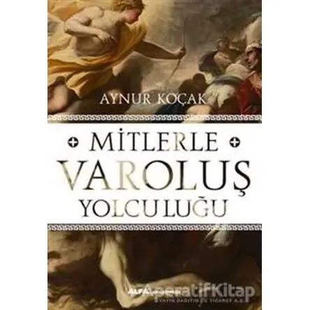 Mitlerle Varoluş Yolculuğu - Aynur Koçak - Alfa Yayınları