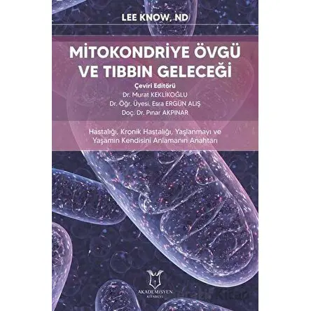Mitokondriye Övgü ve Tıbbın Geleceği - Lee Know - Akademisyen Kitabevi