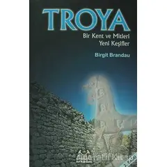 Troya: Bir Kent ve Mitleri Yeni Keşifler - Birgit Brandau - Arkadaş Yayınları