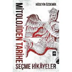 Mitolojiden Tarihe Seçme Hikayeler - Hüseyin Özdemir - Ötüken Neşriyat