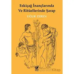 Eskiçağ İnançlarında ve Ritüellerinde Şarap - Uğur Zeren - Sakin Kitap