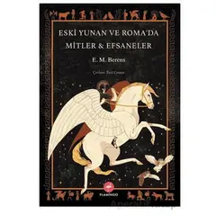 Eski Yunan ve Roma’da Mitler - Efsaneler - E. M. Berens - Flamingo Yayınları
