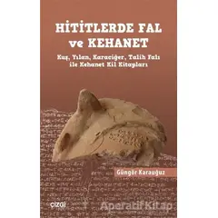 Hititlerde Fal ve Kehanet - Güngör Karauğuz - Çizgi Kitabevi Yayınları