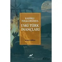 Kadirli Folklorunda Eski Türk İnançları - Mehmet Çeribaş - Paradigma Akademi Yayınları