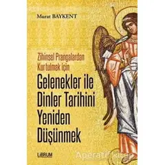 Gelenekler ile Dinler Tarihini Yeniden Düşünmek - Murat Baykent - Librum Kitap