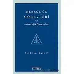 Herkülün Görevleri ve Astrolojik Yorumları - Alice Bailey - Mitra Yayınları