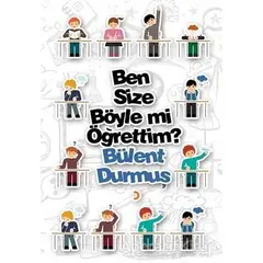 Ben Size Böyle mi Öğrettim? - Bülent Durmuş - Cinius Yayınları