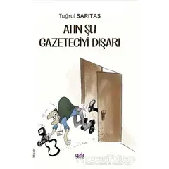 Atın Şu Gazeteciyi Dışarı - Tuğrul Sarıtaş - Yade Kitap