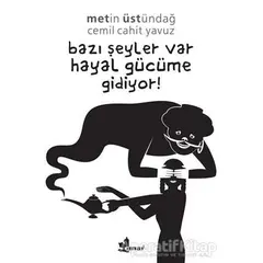 Bazı Şeyler Var Hayal Gücüme Gidiyor! - Cemil Cahit Yavuz - Çınar Yayınları