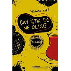 Çay İçtik De Ne Oldu? - Hikmet Kızıl - Kadran Medya Yayıncılık