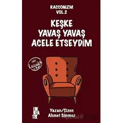Racconizm Vol. 2 - Keşke Yavaş Yavaş Acele Etseydim - Ahmet Sönmez - Edebiyatist