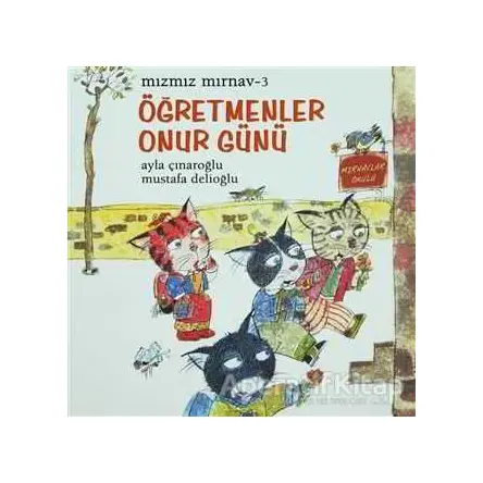 Mızmız Mırnav 3 - Öğretmenler Günü Onur Günü - Mustafa Delioğlu - Uçanbalık Yayıncılık