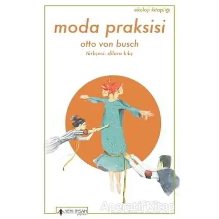 Moda Praksisi - Otto Von Busch - Yeni İnsan Yayınevi