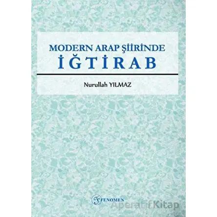 Modern Arap Şiirinde İğtirab - Nurullah Yılmaz - Fenomen Yayıncılık