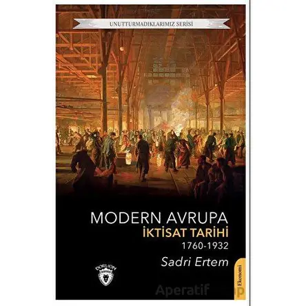 Modern Avrupa İktisat Tarihi (1760-1932) - Sadri Ertem - Dorlion Yayınları