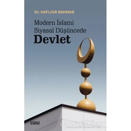 Modern İslami Siyasal Düşüncede Devlet - Hafijur Rahman - Çizgi Kitabevi Yayınları