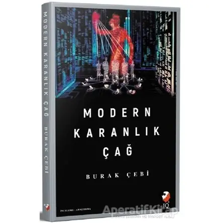 Modern Karanlık Çağ - Burak Çebi - IQ Kültür Sanat Yayıncılık