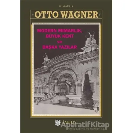 Modern Mimarlık Büyük Kent ve Başka Yazılar - Otto Wagner - Janus