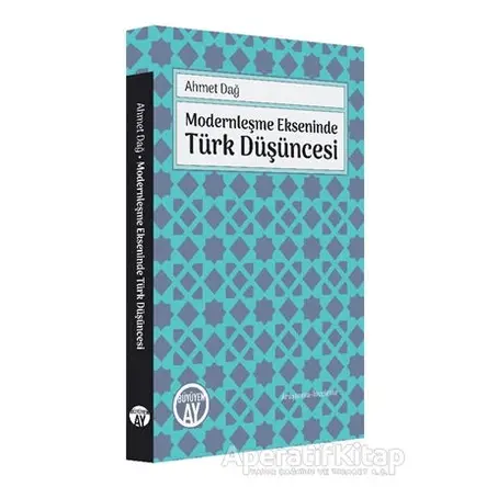 Modernleşme Ekseninde Türk Düşüncesi - Ahmet Dağ - Büyüyen Ay Yayınları